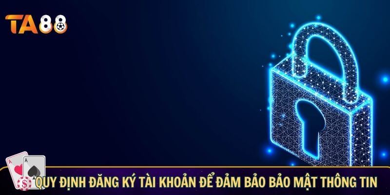 Quy định đăng ký tài khoản để đảm bảo bảo mật thông tin