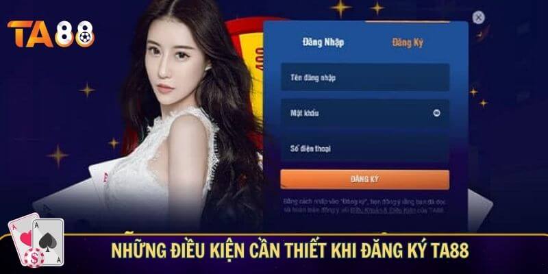 Những điều kiện cần thiết khi đăng ký TA88
