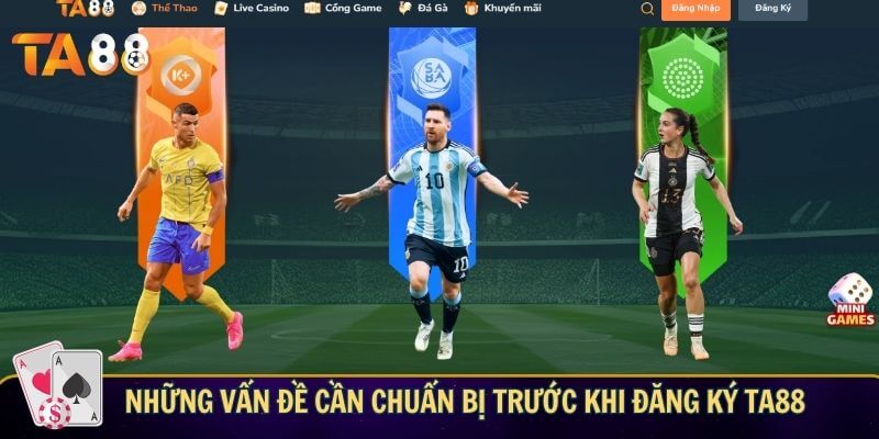 Những vấn đề cần chuẩn bị trước khi đăng ký TA88