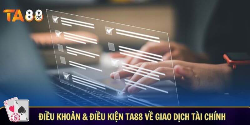 Điều khoản và điều kiện TA88 về giao dịch tài chính