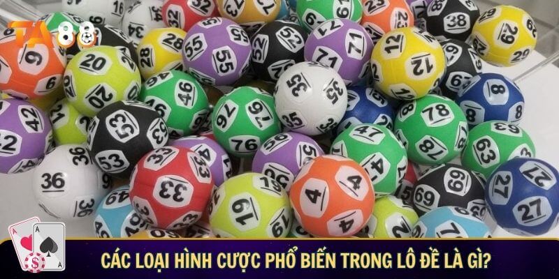 Các loại hình cược phổ biến trong lô đề là gì?