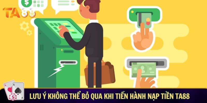 Lưu ý không thể bỏ qua khi tiến hành nạp tiền TA88