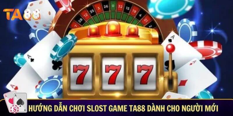 Hướng dẫn chơi slost game TA88 dành cho người mới