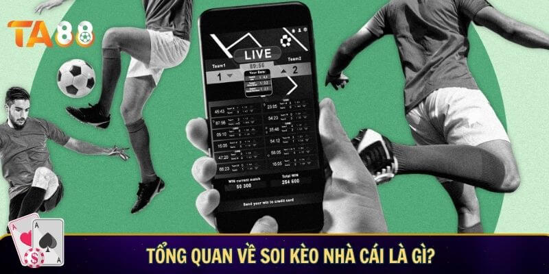Tổng quan về Soi kèo nhà cái là gì?