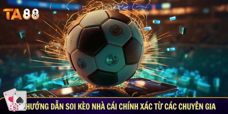 Hướng dẫn soi kèo nhà cái chính xác từ các chuyên gia