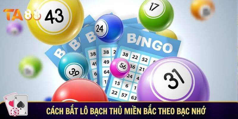 Cách bắt lô bạch thủ miền bắc theo bạc nhớ