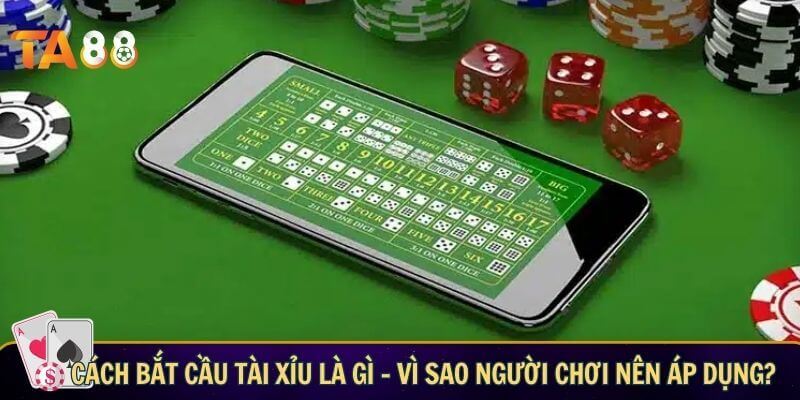 Cách bắt cầu tài xỉu là gì - Vì sao bạn nên áp dụng?
