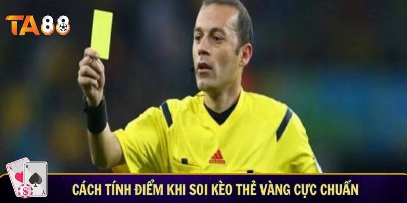 Kèo thẻ vàng là gì?Cách tính điểm khi soi kèo thẻ vàng cực chuẩn