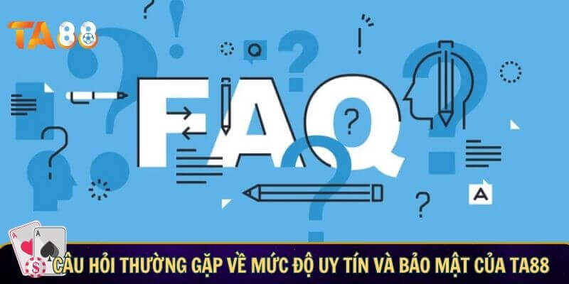 Câu hỏi liên quan TA88 về mức độ uy tín và bảo mật của TA88