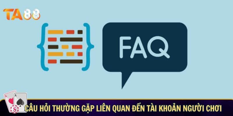 Câu hỏi liên quan TA88 về tài khoản hội viên tham gia