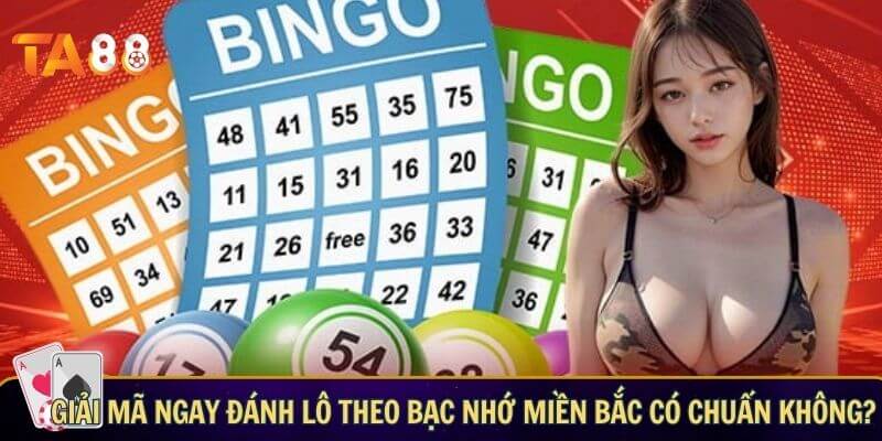 Giải mã ngay đánh lô theo bạc nhớ miền Bắc có chuẩn không? 