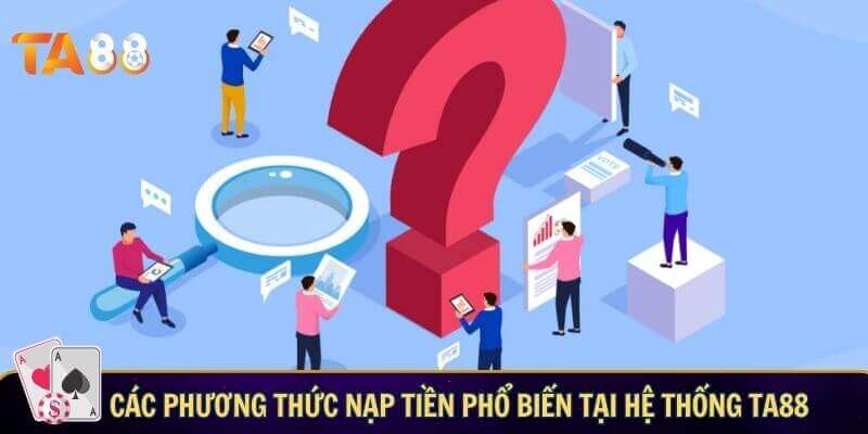 Các phương thức nạp tiền phổ biến tại hệ thống TA88