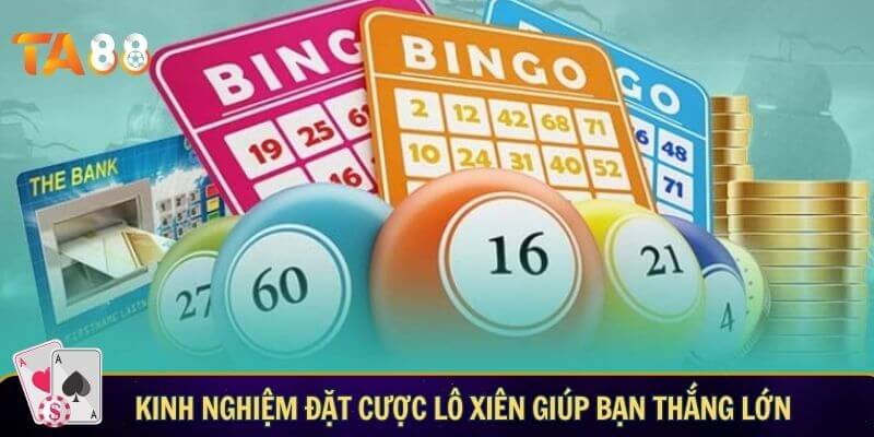 Kinh nghiệm đặt cược lô xiên giúp bạn thắng lớn