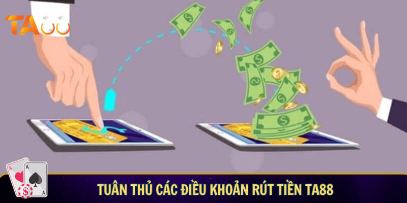 Tuân thủ các điều khoản rút tiền TA88