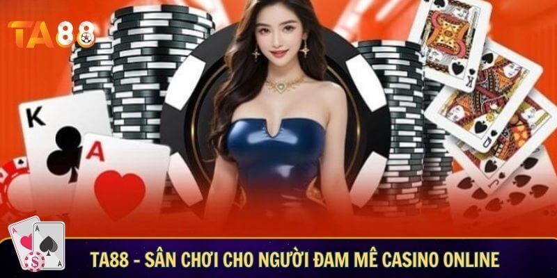 TA88 – Sân chơi đẳng cấp cho những người đam mê casino online