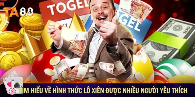 Tìm hiểu về hình thức lô xiên được nhiều người yêu thích