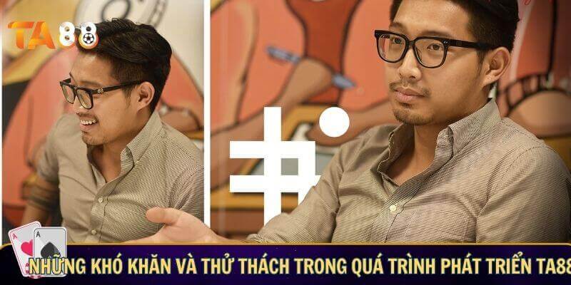 Những khó khăn và thử thách trong quá trình phát triển TA88