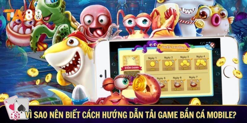 Vì sao bạn nên biết cách cách tải game bắn cá mobile?