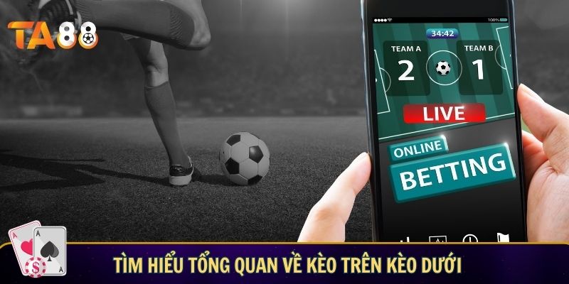 Tìm hiểu tổng quan cách chơi kèo trên kèo dưới