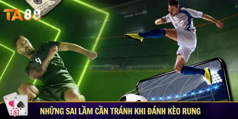 Những sai lầm cần tránh khi đánh kèo rung