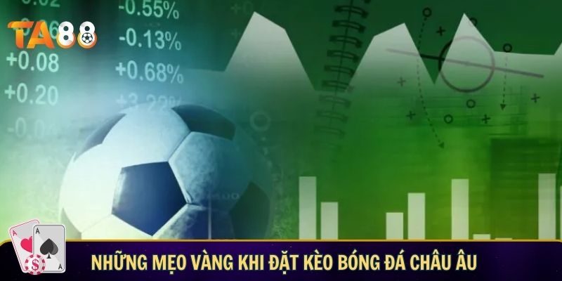 Những mẹo vàng khi đặt kèo bóng đá châu Âu