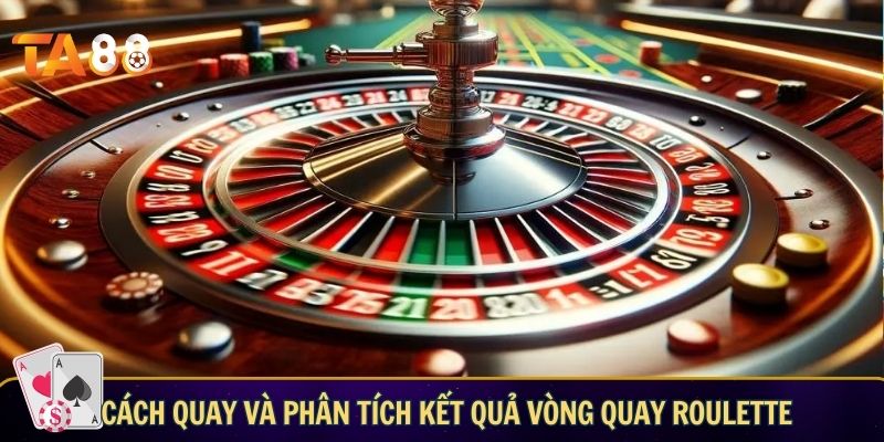Cách quay và phân tích kết quả vòng quay roulette