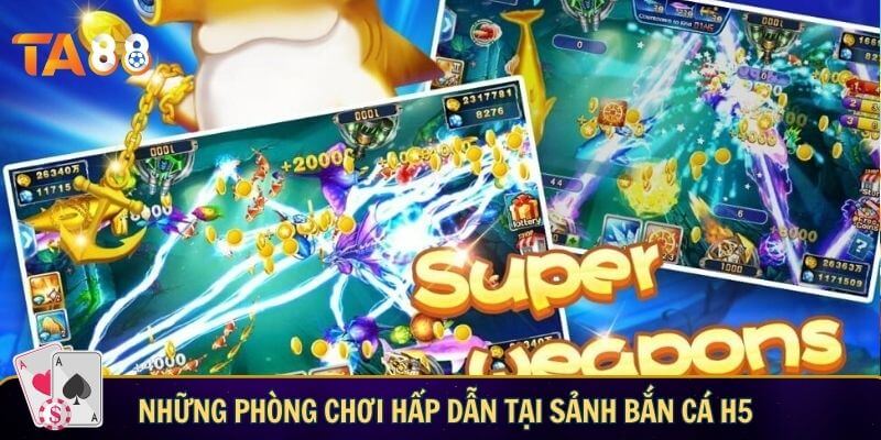 Những phòng chơi hấp dẫn tại sảnh bắn cá h5