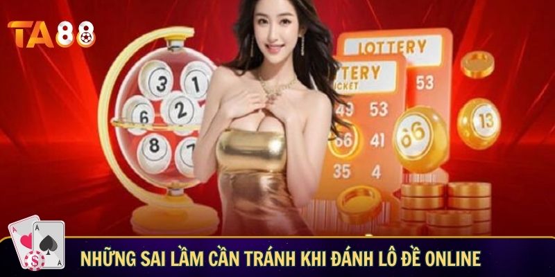 Những sai lầm cần tránh khi đánh lô đề online