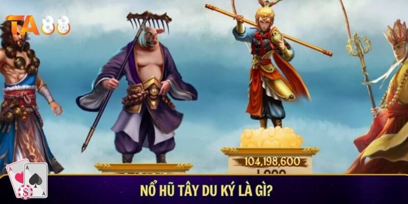 Nổ hũ tây du ký là gì?
