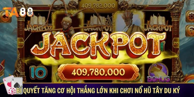 Bí quyết tăng cơ hội thắng lớn khi chơi nổ hũ tây du ký